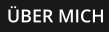 ÜBER MICH