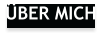 ÜBER MICH